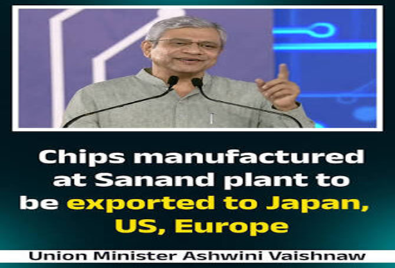 Ashwini Vaishnaw says the chips manufactured at CG Semi OSAT plant to be exported to Japan, US, Europe